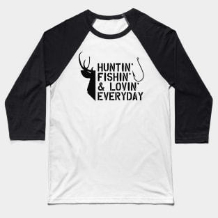 Deer Hunter and Fishing - Huntin' Fishin' & Lovin' Everyday Baseball T-Shirt